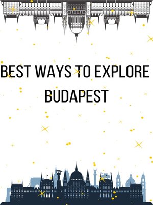 cover image of Best Ways to Explore  Budapest
